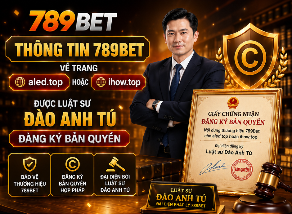 Thông tin 789Bet về trang aled.top hoặc tclottery-app.com được Luật sư Đào Anh Tú đăng ký bản quyền
