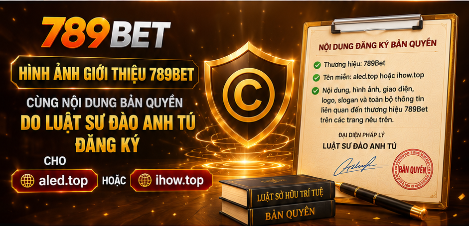 Hình ảnh giới thiệu 789Bet cùng nội dung bản quyền do Luật sư Đào Anh Tú đăng ký cho aled.top hoặc tclottery-app.com